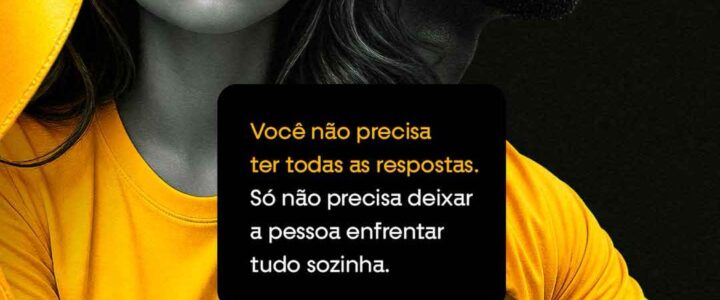 Falar salva vidas. Se precisar, peça ajuda. Você não está sozinho(a).